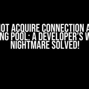 Cannot Acquire Connection after Closing Pool: A Developer’s Worst Nightmare Solved!