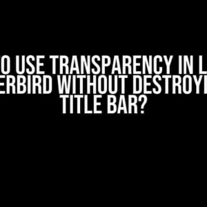 How to Use Transparency in Legacy Thunderbird without Destroying the Title Bar?