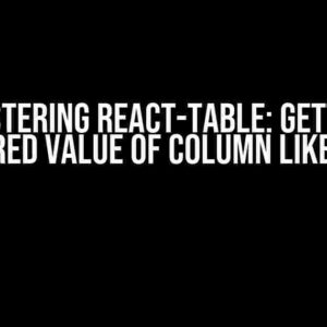 Mastering react-table: Getting Rendered Value of Column Like a Pro!