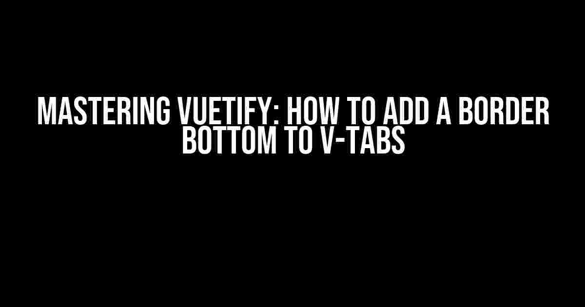 Mastering Vuetify: How to Add a Border Bottom to v-tabs