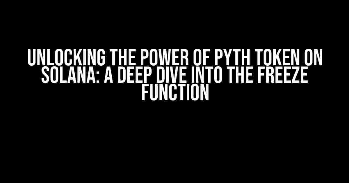 Unlocking the Power of PYTH Token on Solana: A Deep Dive into the Freeze Function