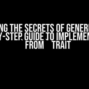 Unlocking the Secrets of Generic Types: A Step-by-Step Guide to Implementing the `From` Trait